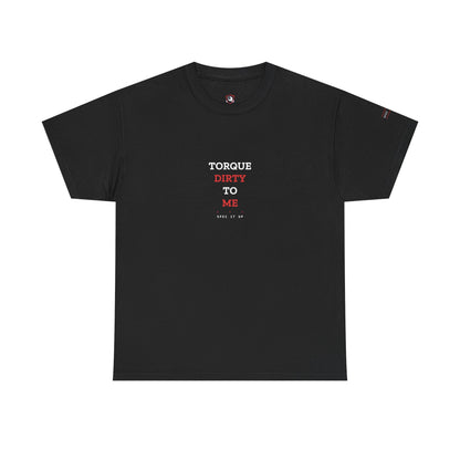 Torque Dirty To Me — Heavyweight Tee — Tool Army