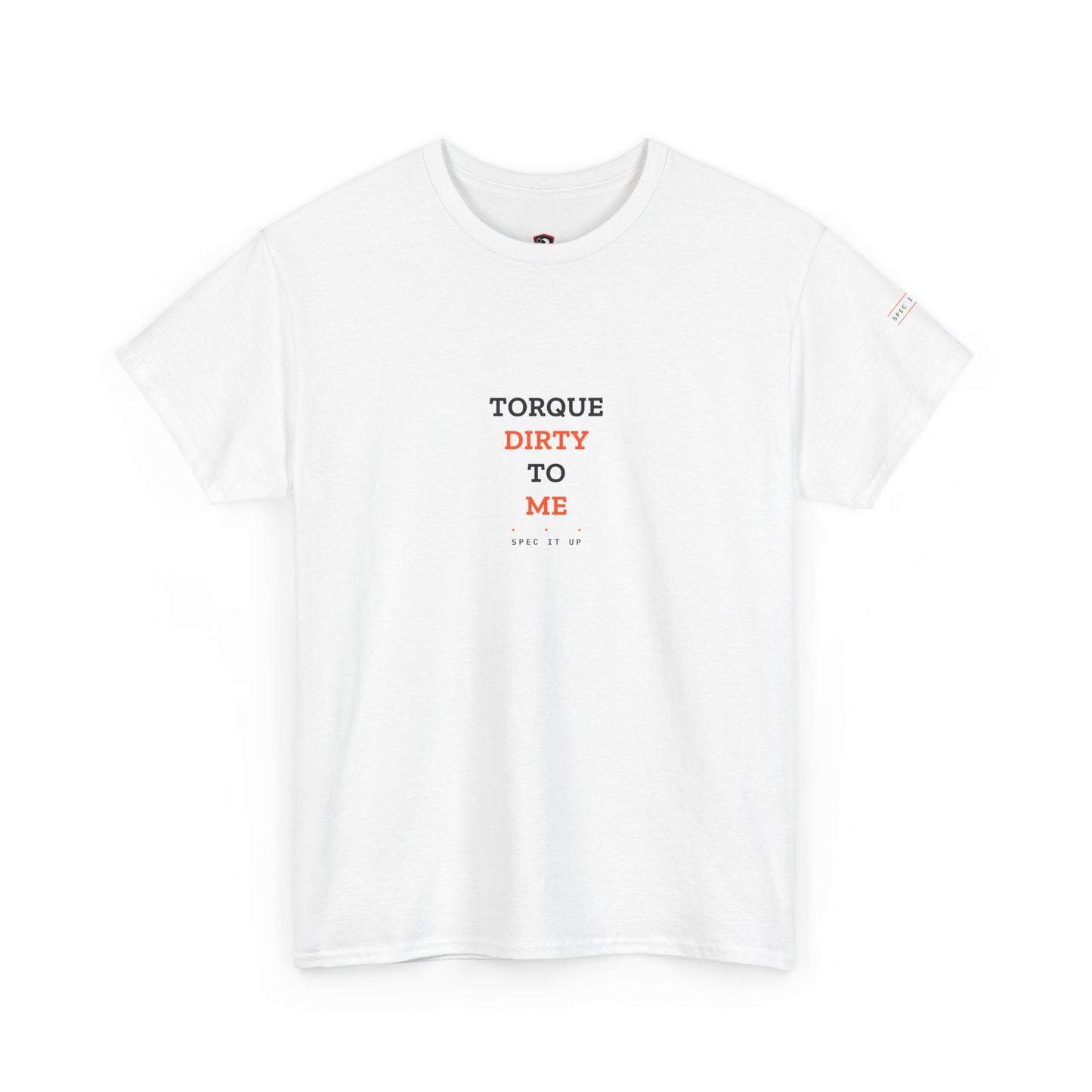 Torque Dirty To Me — Heavyweight Tee — Tool Army