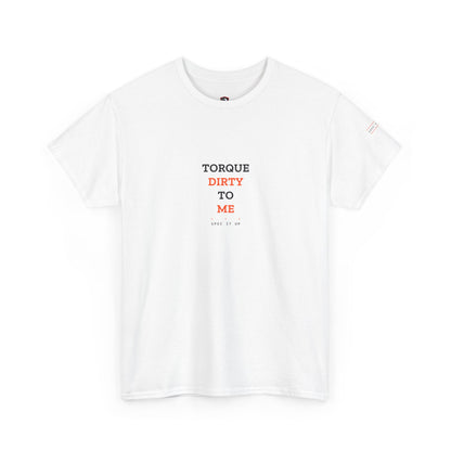 Torque Dirty To Me — Heavyweight Tee — Tool Army
