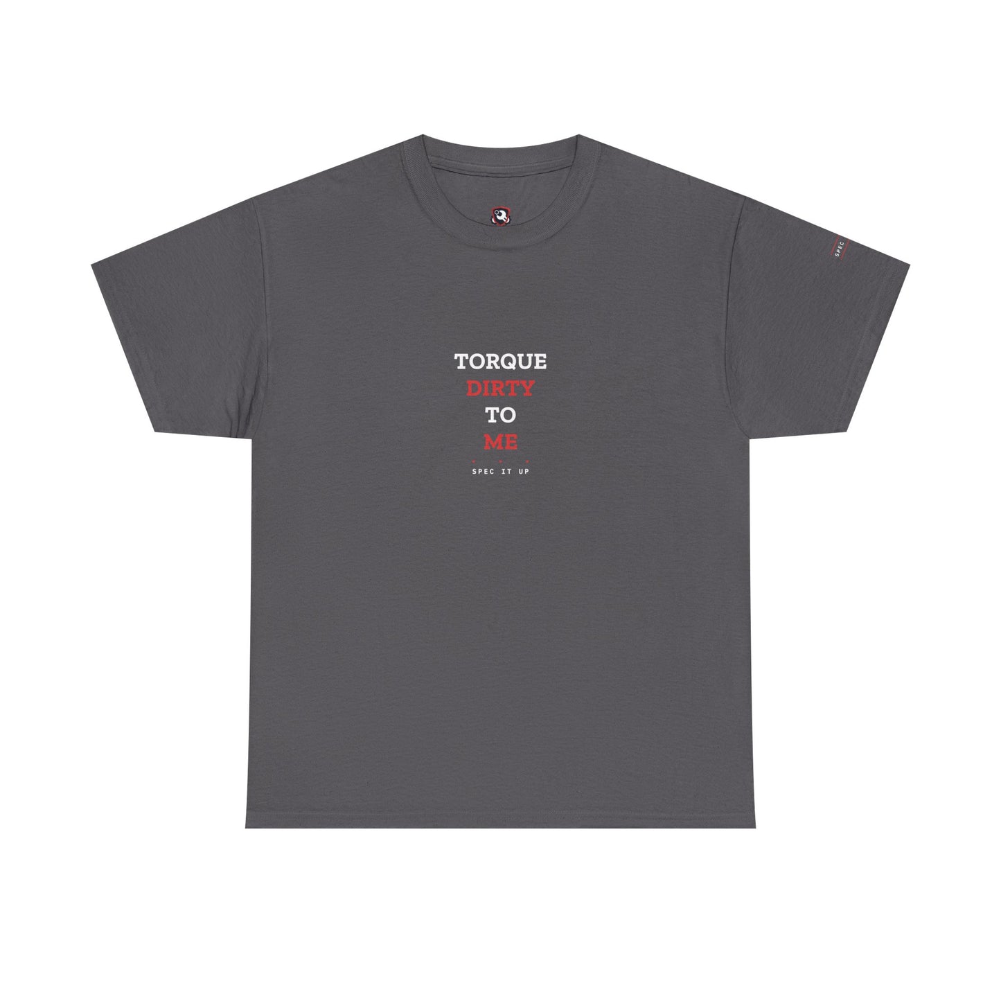 Torque Dirty To Me — Heavyweight Tee — Tool Army