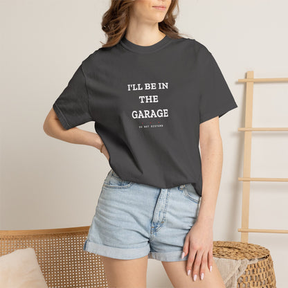 I'll Be In The Garage — Heavyweight Tee — Tool Army