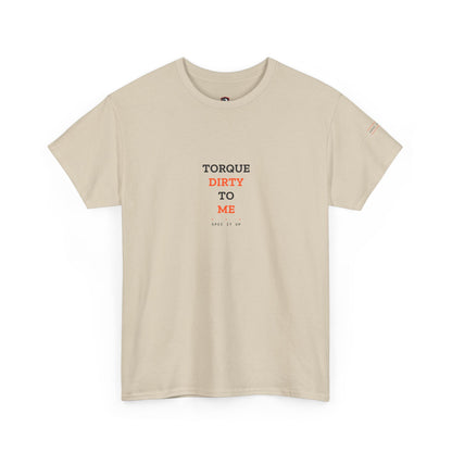 Torque Dirty To Me — Heavyweight Tee — Tool Army