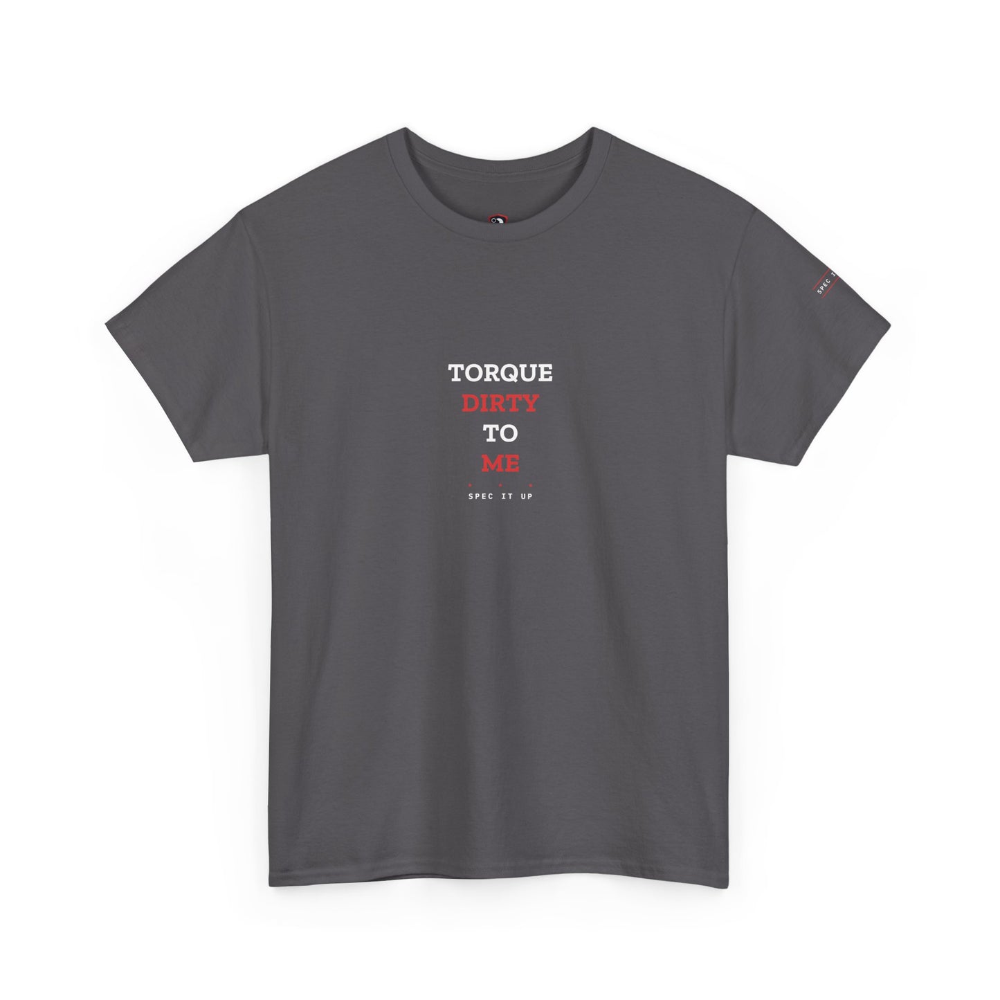 Torque Dirty To Me — Heavyweight Tee — Tool Army
