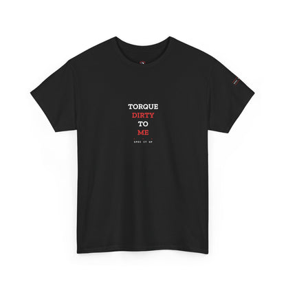 Torque Dirty To Me — Heavyweight Tee — Tool Army
