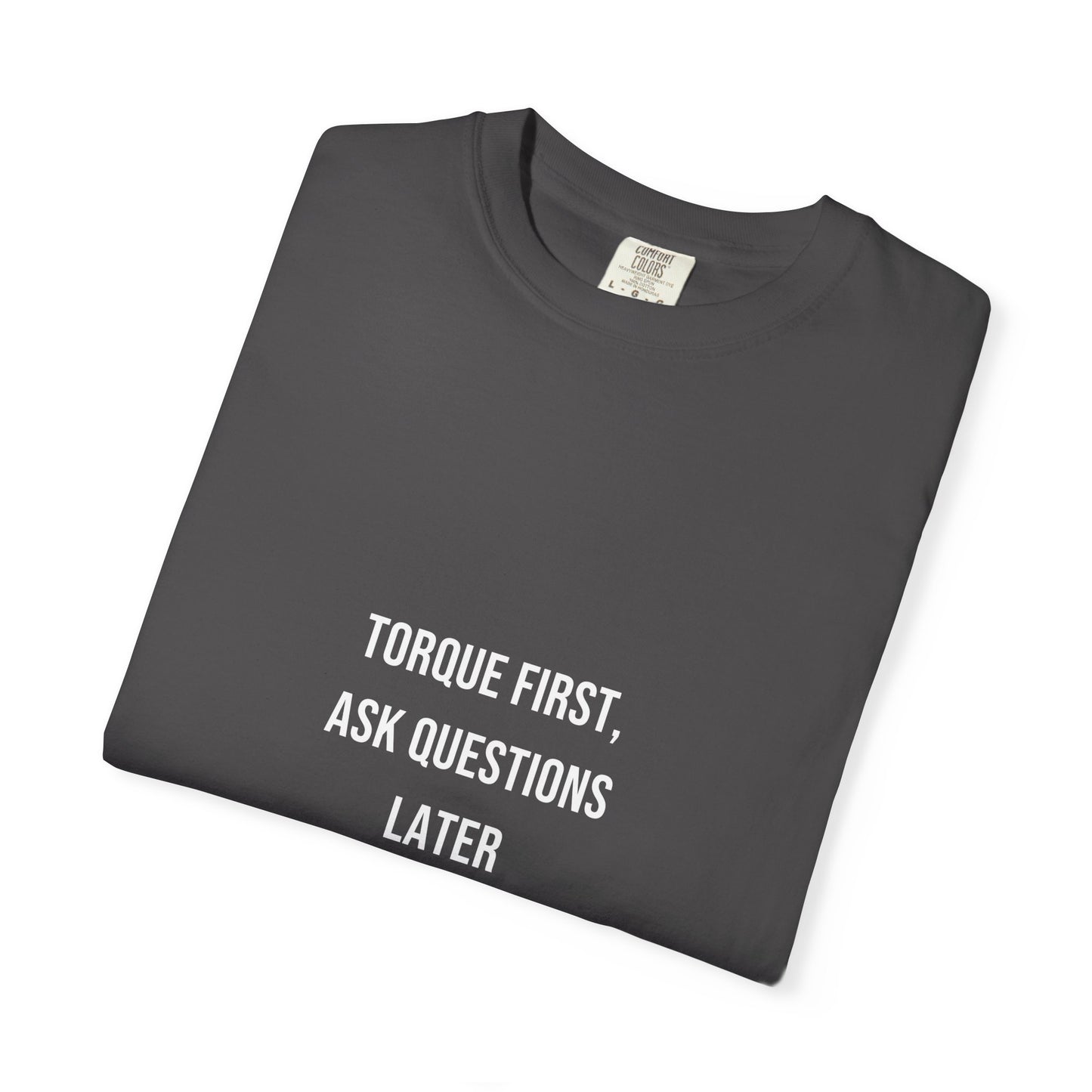 Torque First, Ask Questions Later — Heavyweight Tee — Tool Army