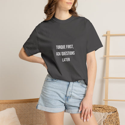 Torque First, Ask Questions Later — Heavyweight Tee — Tool Army