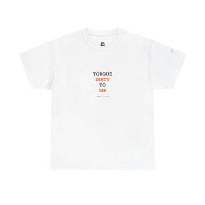 Torque Dirty To Me — Heavyweight Tee — Tool Army
