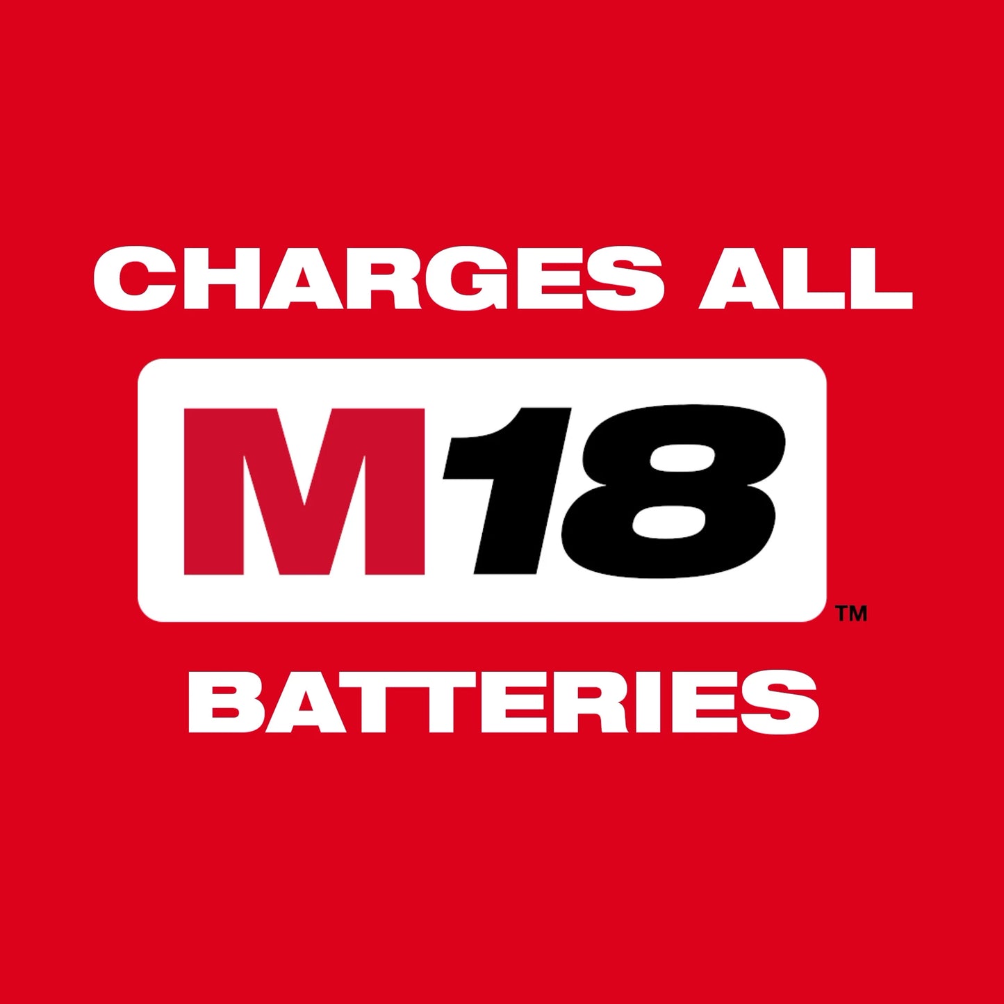 Charges all Milwaukee M18 batteries